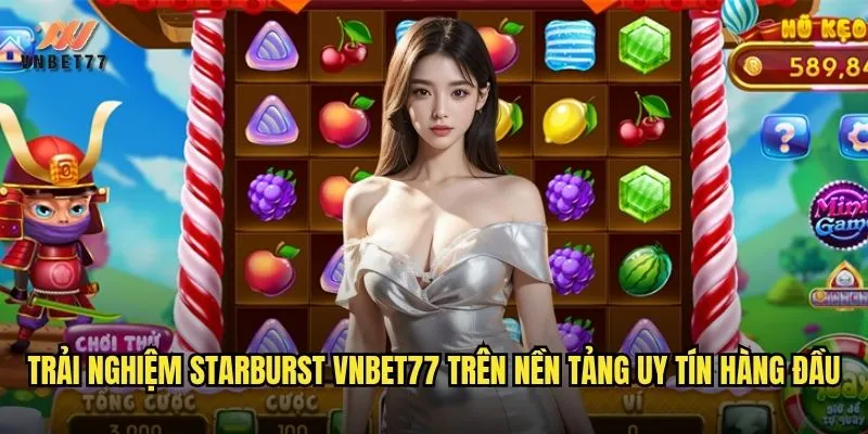 Trải nghiệm Starburst vnbet77 trên nền tảng uy tín hàng đầu