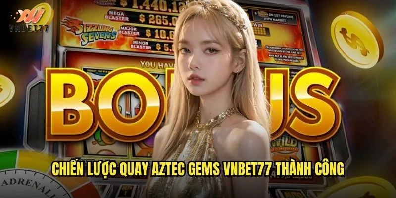 Hành trình khám phá kho báu Aztec Gems tại vnbet77 3 Chiến lược quay Aztec Gems vnbet77 thành công