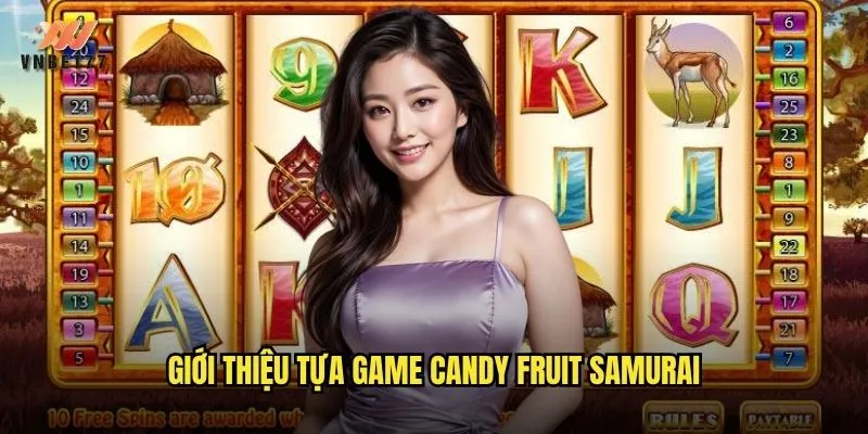 Trải nghiệm phiêu lưu Candy Fruit Samurai tại vnbet77 2 Giới thiệu tựa game Candy Fruit Samurai