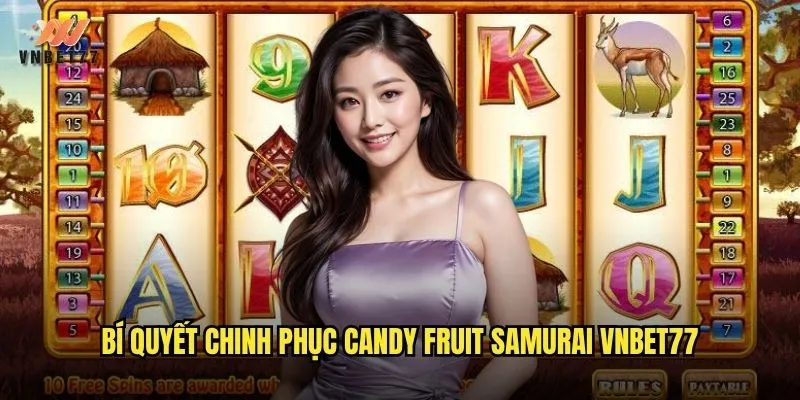 Trải nghiệm phiêu lưu Candy Fruit Samurai tại vnbet77 3 Bí quyết chinh phục Candy Fruit Samurai vnbet77