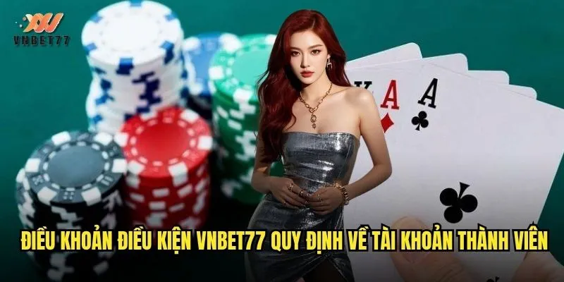 Điều khoản điều kiện vnbet77 quy định về tài khoản thành viên