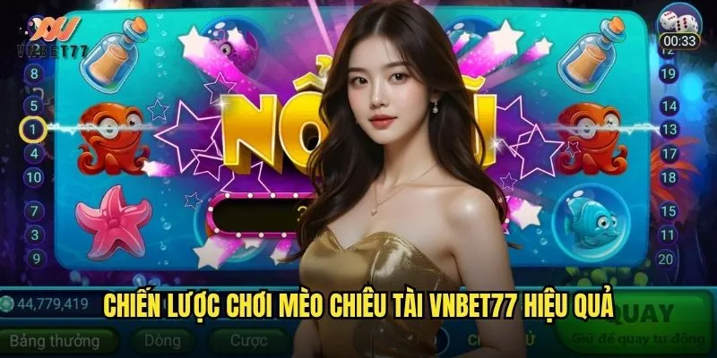 Trải nghiệm may mắn cùng mèo chiêu tài tại vnbet77 3 Chiến lược chơi mèo chiêu tài vnbet77 hiệu quả