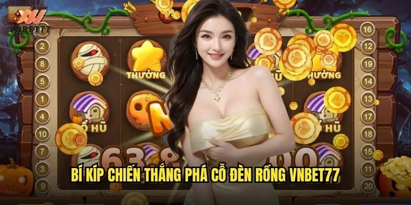 Tham gia lễ hội phá cỗ đèn rồng rực rỡ tại vnbet77 3 Bí kíp chiến thắng phá cỗ đèn rồng vnbet77