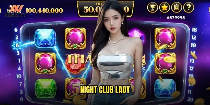 Night Club Lady vnbet77 mang đến bữa tiệc đêm sôi động cho người chơi 1 Night Club Lady