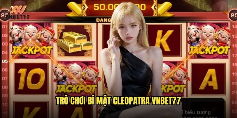 Bí mật Cleopatra vnbet77 hành trình chinh phục nữ hoàng Ai Cập huyền bí 2 Trò chơi Bí mật Cleopatra vnbet77