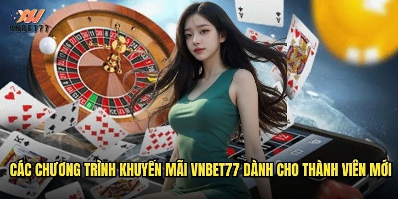 Các chương trình khuyến mãi vnbet77 dành cho thành viên mới
