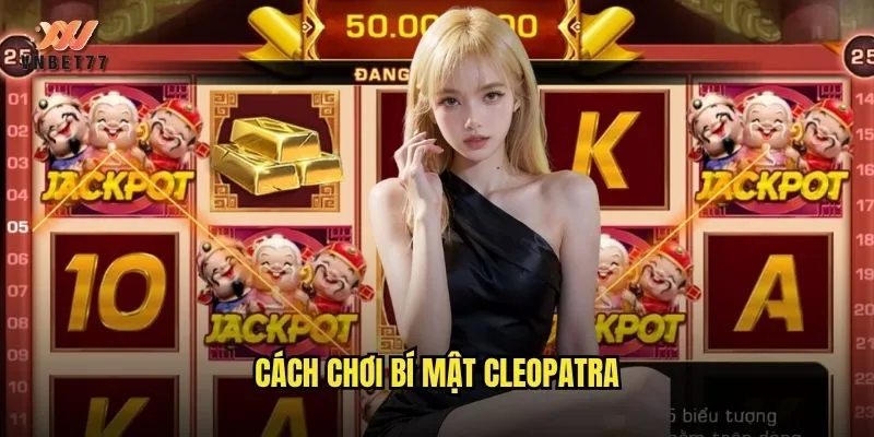 Bí mật Cleopatra vnbet77 hành trình chinh phục nữ hoàng Ai Cập huyền bí 3 Cách chơi Bí mật Cleopatra