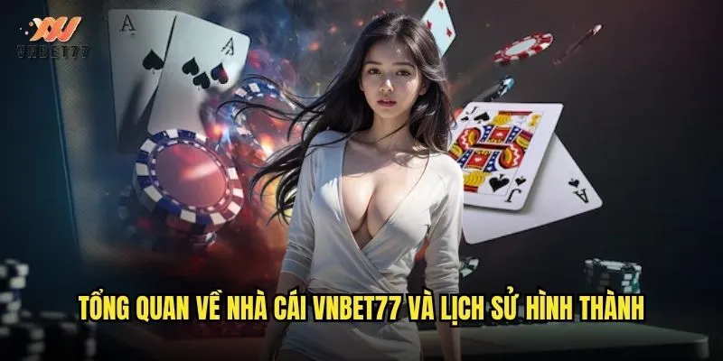 Tổng quan về nhà cái vnbet77 và lịch sử hình thành