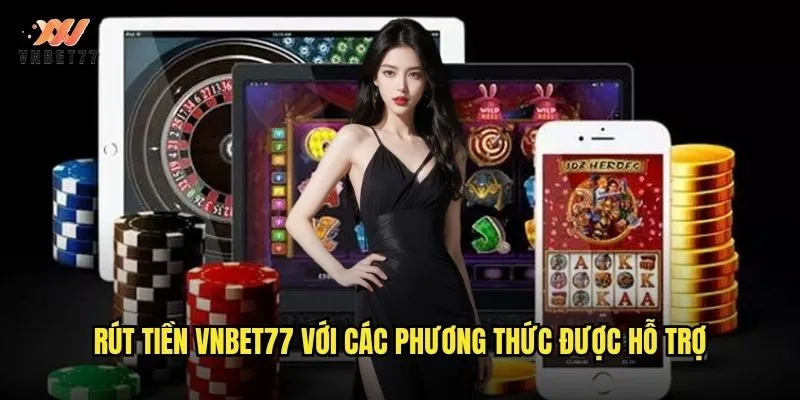 Rút Tiền vnbet77 Siêu Tốc Chỉ Trong 5 Phút 2 Rút tiền vnbet77 với các phương thức được hỗ trợ