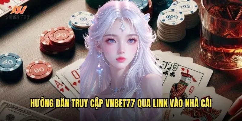 Link Vào Nhà Cái vnbet77 Mới Nhất Không Bị Chặn 2025 3 Hướng dẫn truy cập vnbet77 qua link vào nhà cái