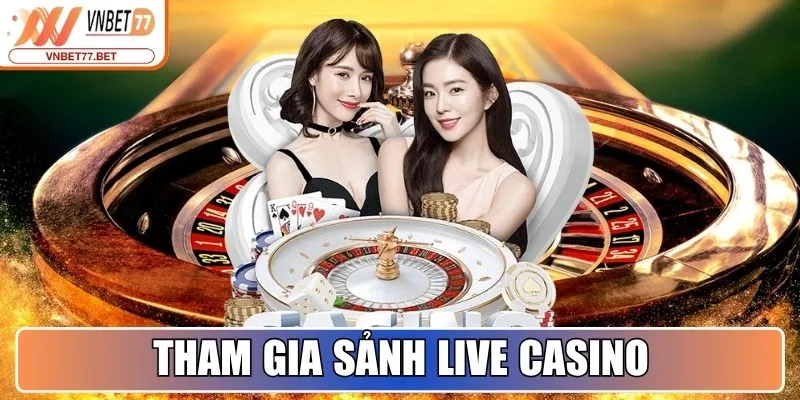 Tham gia sảnh Live Casino